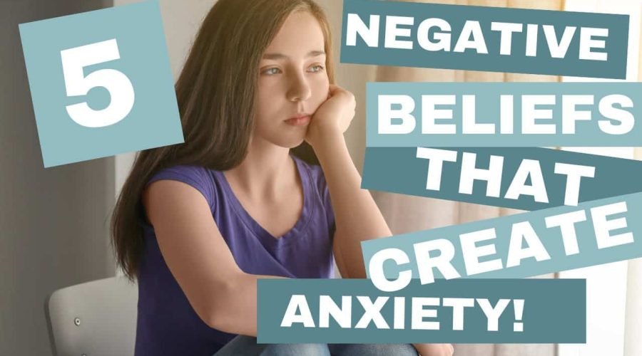 5 Negative Belifs that Can Create Anxiety