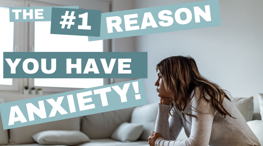 The 1 Reason You Have Anxiety Mind Body Hypnosis